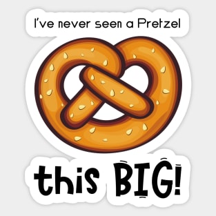 I've Never Seen a Pretzel this BIG! (CXG Inspired) [light] Sticker